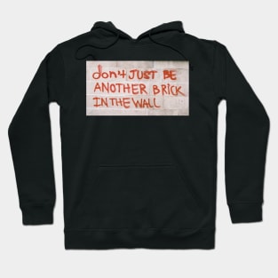 Don't just be another brick in the wall Hoodie